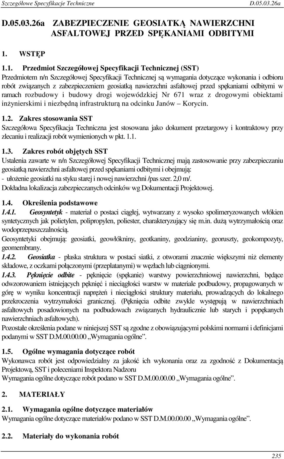 1. Przedmiot Szczegółowej Specyfikacji Technicznej (SST) Przedmiotem n/n Szczegółowej Specyfikacji Technicznej są wymagania dotyczące wykonania i odbioru robót związanych z zabezpieczeniem geosiatką