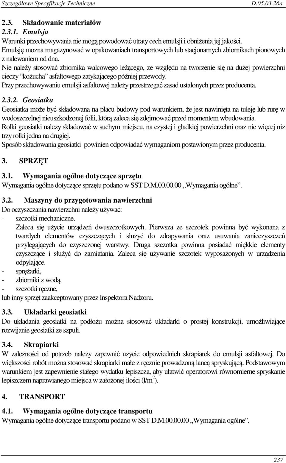 Nie należy stosować zbiornika walcowego leżącego, ze względu na tworzenie się na dużej powierzchni cieczy kożucha asfaltowego zatykającego później przewody.