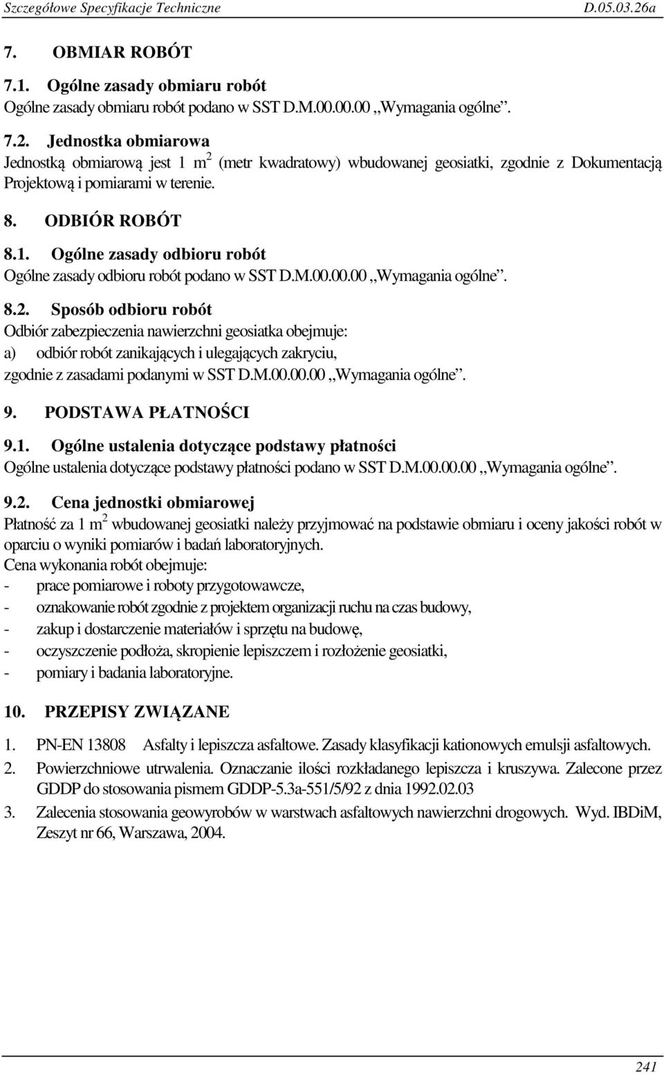 Sposób odbioru robót Odbiór zabezpieczenia nawierzchni geosiatka obejmuje: a) odbiór robót zanikających i ulegających zakryciu, zgodnie z zasadami podanymi w SST D.M.00.00.00 Wymagania ogólne. 9.