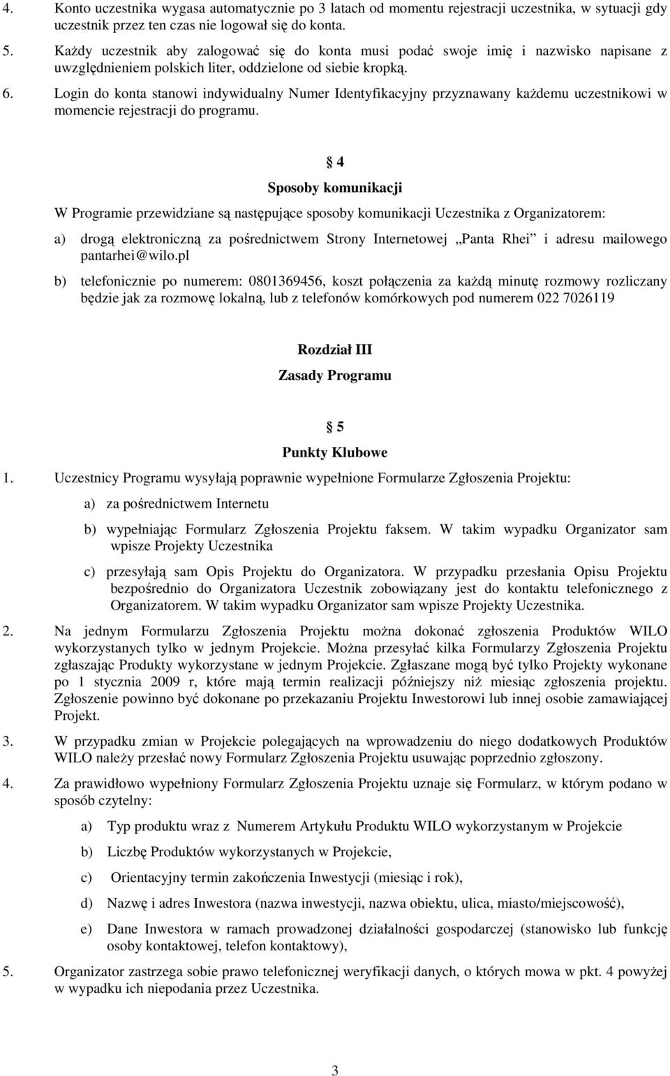 Login do konta stanowi indywidualny Numer Identyfikacyjny przyznawany każdemu uczestnikowi w momencie rejestracji do programu.