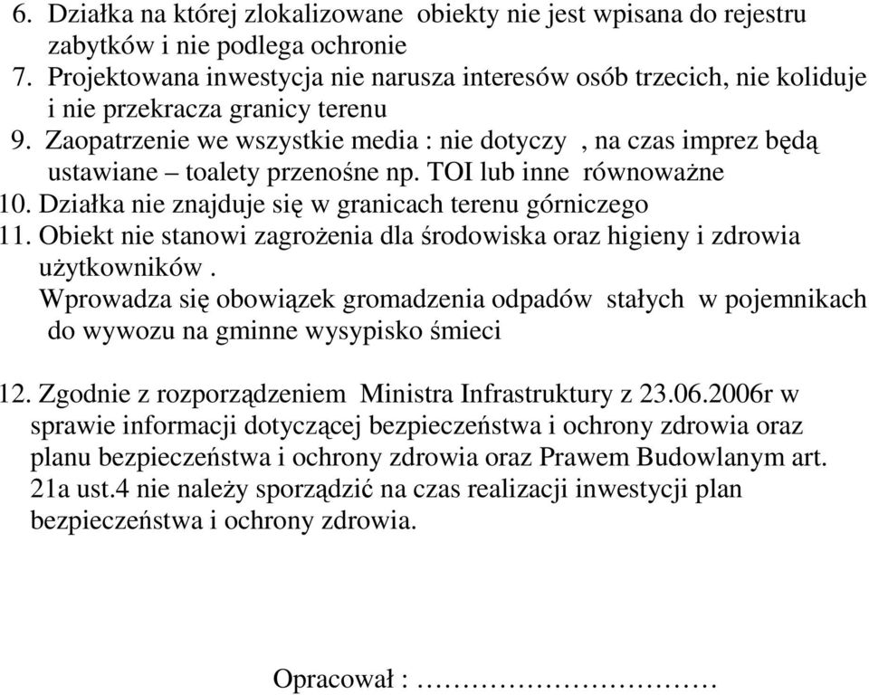 Zaopatrzenie we wszystkie media : nie dotyczy, na czas imprez będą ustawiane toalety przenośne np. TOI lub inne równoważne 10. Działka nie znajduje się w granicach terenu górniczego 11.