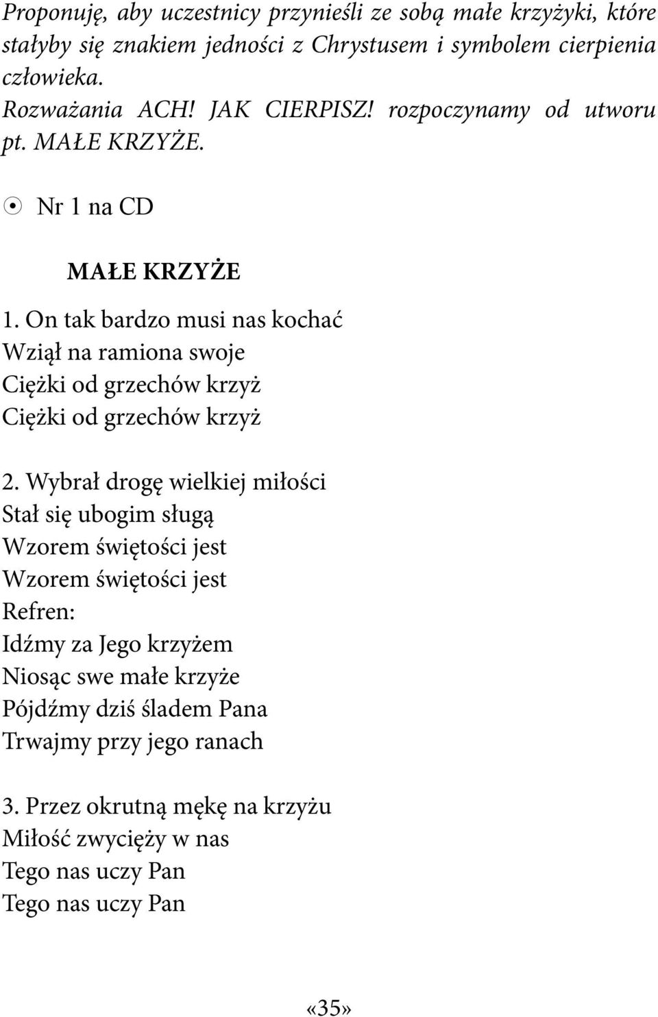 On tak bardzo musi nas kochać Wziął na ramiona swoje Ciężki od grzechów krzyż Ciężki od grzechów krzyż 2.