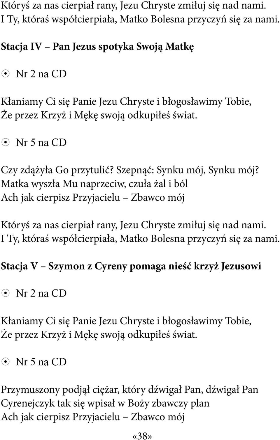 Matka wyszła Mu naprzeciw, czuła żal i ból Ach jak cierpisz Przyjacielu Zbawco mój Stacja V Szymon z