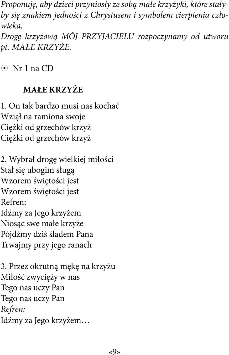 On tak bardzo musi nas kochać Wziął na ramiona swoje Ciężki od grzechów krzyż Ciężki od grzechów krzyż 2.