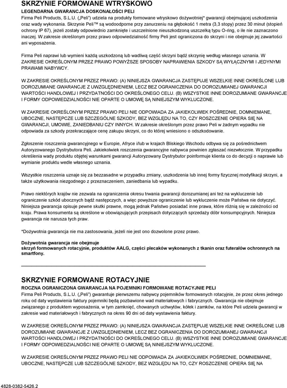 Skrzynie Peli są wodoodporne przy zanurzeniu na głębokość 1 metra (3,3 stopy) przez 30 minut (stopień ochrony IP 67), jeżeli zostały odpowiednio zamknięte i uszczelnione nieuszkodzoną uszczelką typu