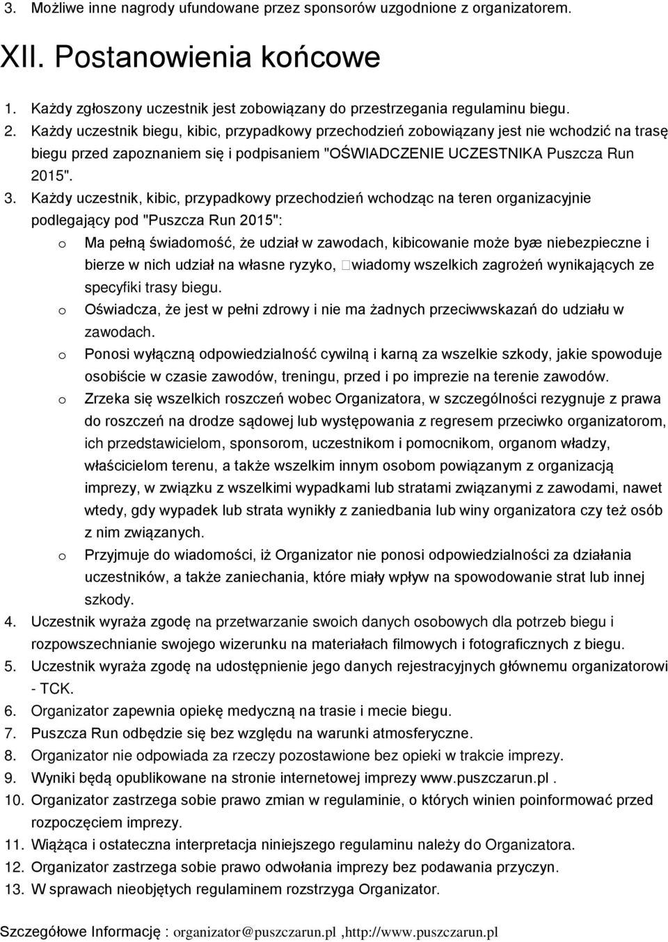 Każdy uczestnik, kibic, przypadkowy przechodzień wchodząc na teren organizacyjnie podlegający pod "Puszcza Run 2015": o Ma pełną świadomość, że udział w zawodach, kibicowanie może byæ niebezpieczne i