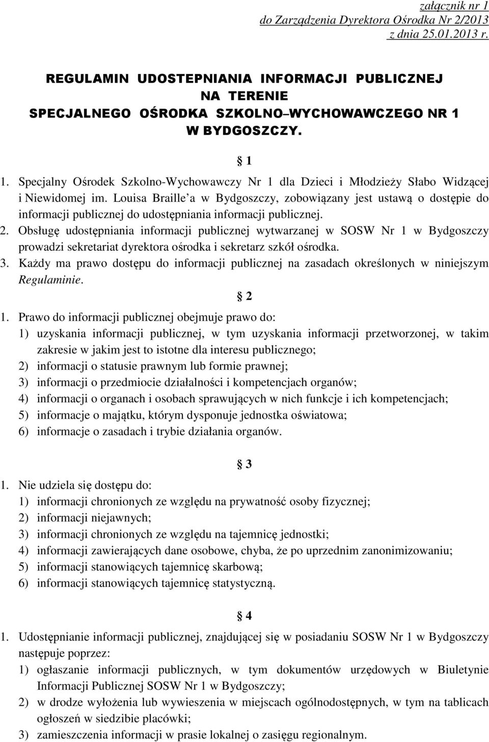 Louisa Braille a w Bydgoszczy, zobowiązany jest ustawą o dostępie do informacji publicznej do udostępniania informacji publicznej. 2.