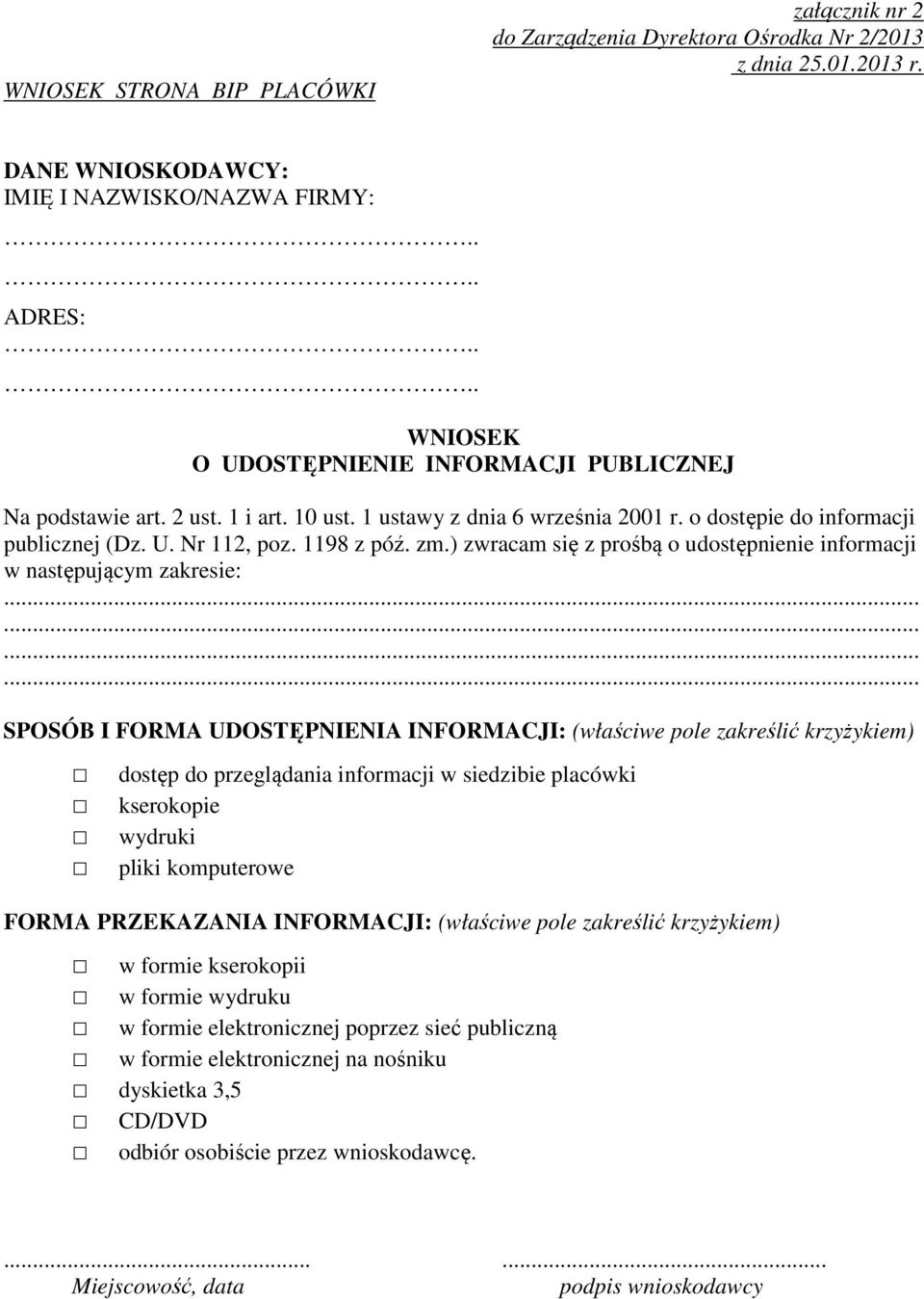 ........... SPOSÓB I FORMA UDOSTĘPNIENIA INFORMACJI: (właściwe pole zakreślić krzyżykiem) dostęp do przeglądania informacji w siedzibie placówki kserokopie wydruki pliki komputerowe FORMA PRZEKAZANIA