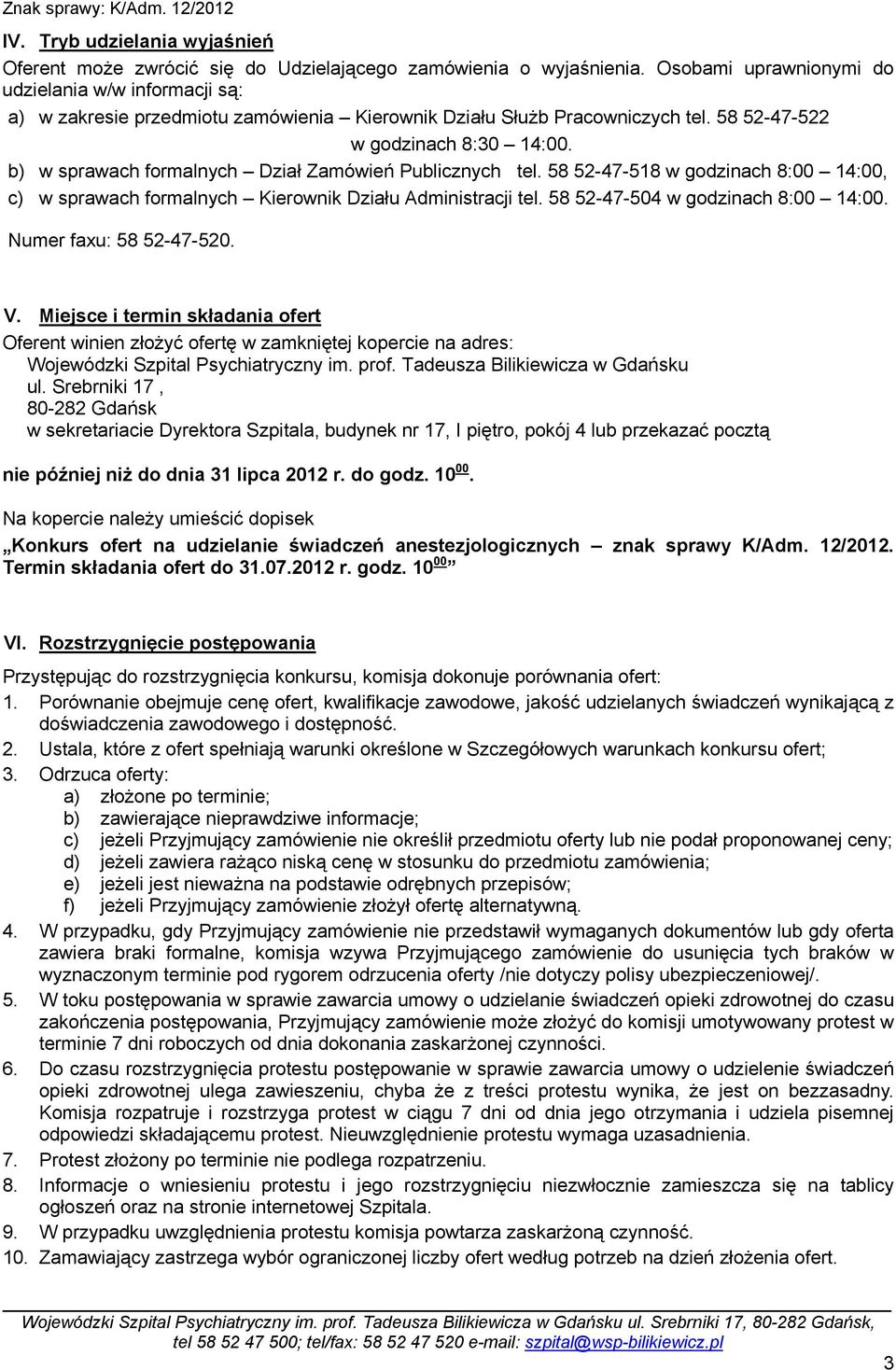 b) w sprawach formalnych Dział Zamówień Publicznych tel. 58 52-47-518 w godzinach 8:00 14:00, c) w sprawach formalnych Kierownik Działu Administracji tel. 58 52-47-504 w godzinach 8:00 14:00.