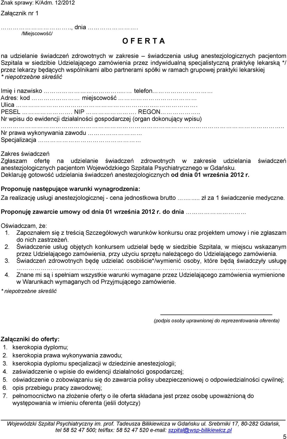 specjalistyczną praktykę lekarską */ przez lekarzy będących wspólnikami albo partnerami spółki w ramach grupowej praktyki lekarskiej * niepotrzebne skreślić Imię i nazwisko.