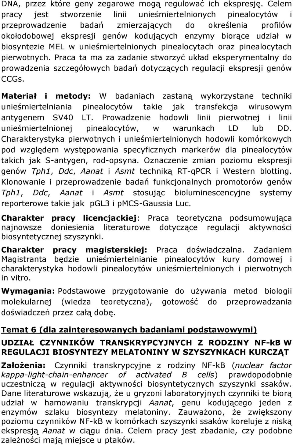 biosyntezie MEL w unieśmiertelnionych pinealocytach oraz pinealocytach pierwotnych.