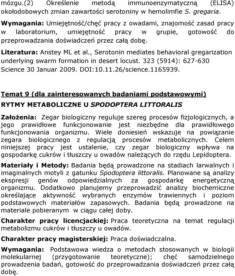 , Serotonin mediates behavioral gregarization underlying swarm formation in desert locust. 323 (5914): 627-630 Science 30 Januar 2009. DOI:10.11.26/science.1165939.