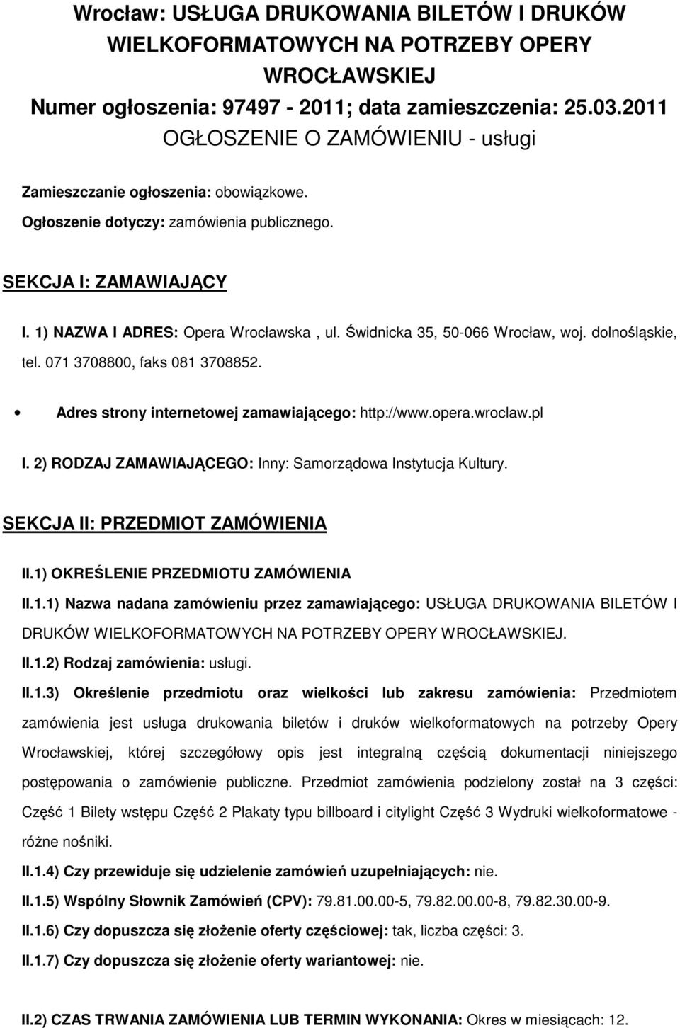 Świdnicka 35, 50-066 Wrocław, woj. dolnośląskie, tel. 071 3708800, faks 081 3708852. Adres strony internetowej zamawiającego: http://www.opera.wroclaw.pl I.