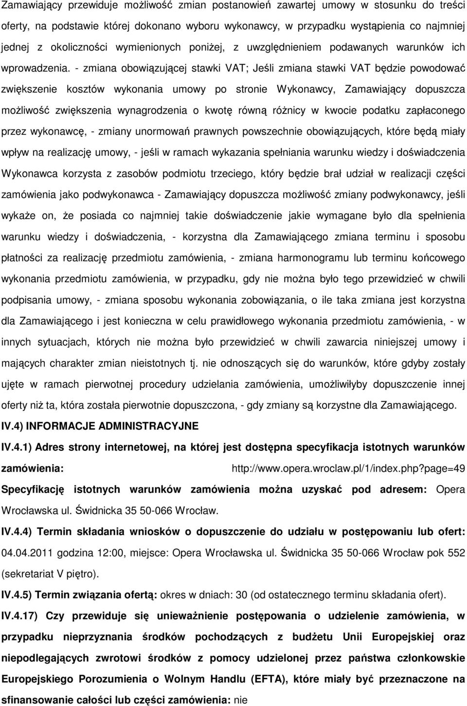 - zmiana obowiązującej stawki VAT; Jeśli zmiana stawki VAT będzie powodować zwiększenie kosztów wykonania umowy po stronie Wykonawcy, Zamawiający dopuszcza moŝliwość zwiększenia wynagrodzenia o kwotę