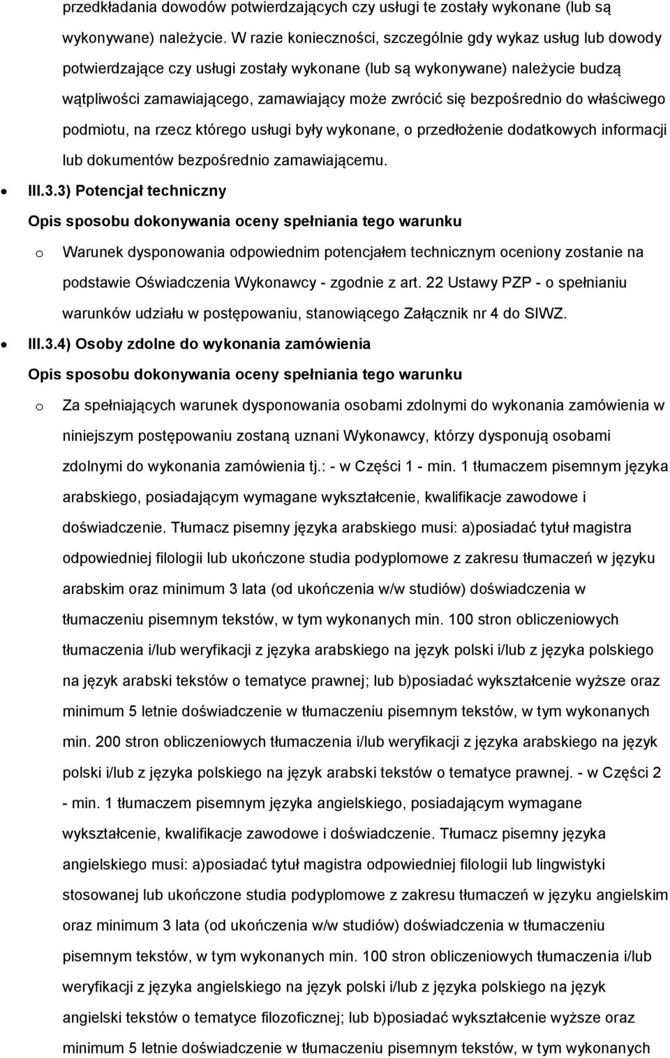 bezpośrednio do właściwego podmiotu, na rzecz którego usługi były wykonane, o przedłożenie dodatkowych informacji lub dokumentów bezpośrednio zamawiającemu. III.3.