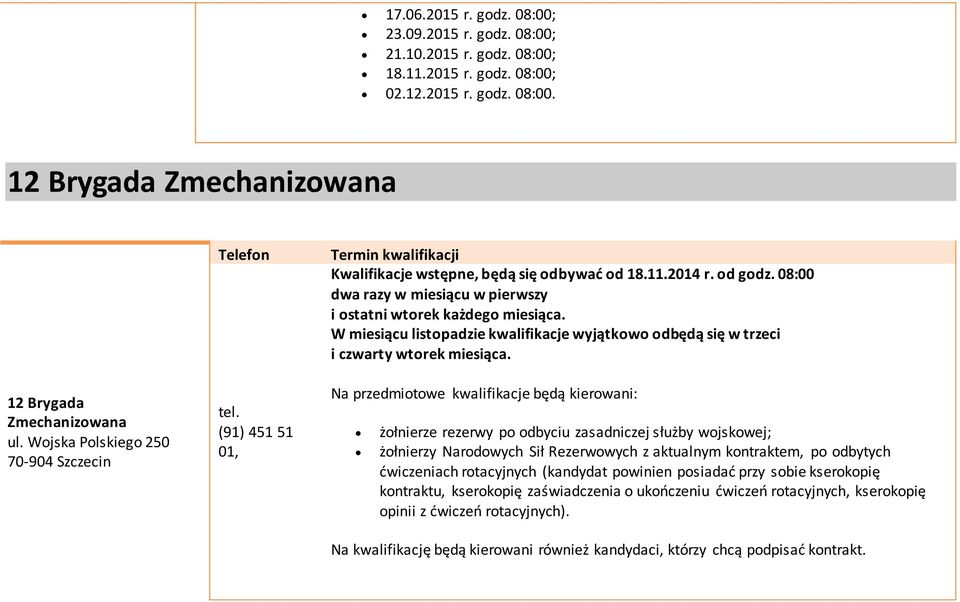 08:00 dwa razy w miesiącu w pierwszy i ostatni wtorek każdego miesiąca. W miesiącu listopadzie kwalifikacje wyjątkowo odbędą się w trzeci i czwarty wtorek miesiąca.