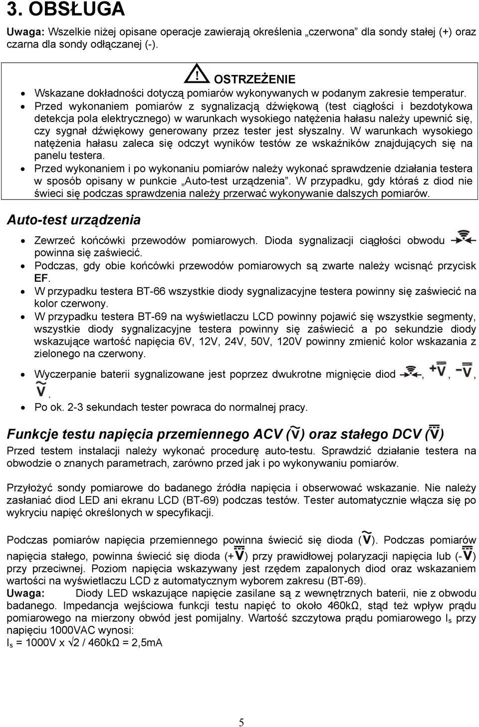 Przed wykonaniem pomiarów z sygnalizacją dźwiękową (test ciągłości i bezdotykowa detekcja pola elektrycznego) w warunkach wysokiego natężenia hałasu należy upewnić się, czy sygnał dźwiękowy