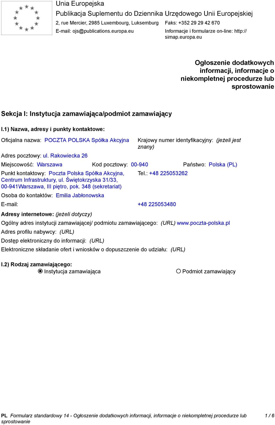 1) Nazwa, adresy i punkty kontaktowe: Oficjalna nazwa: POCZTA POLSKA Spółka Akcyjna Adres pocztowy: ul.