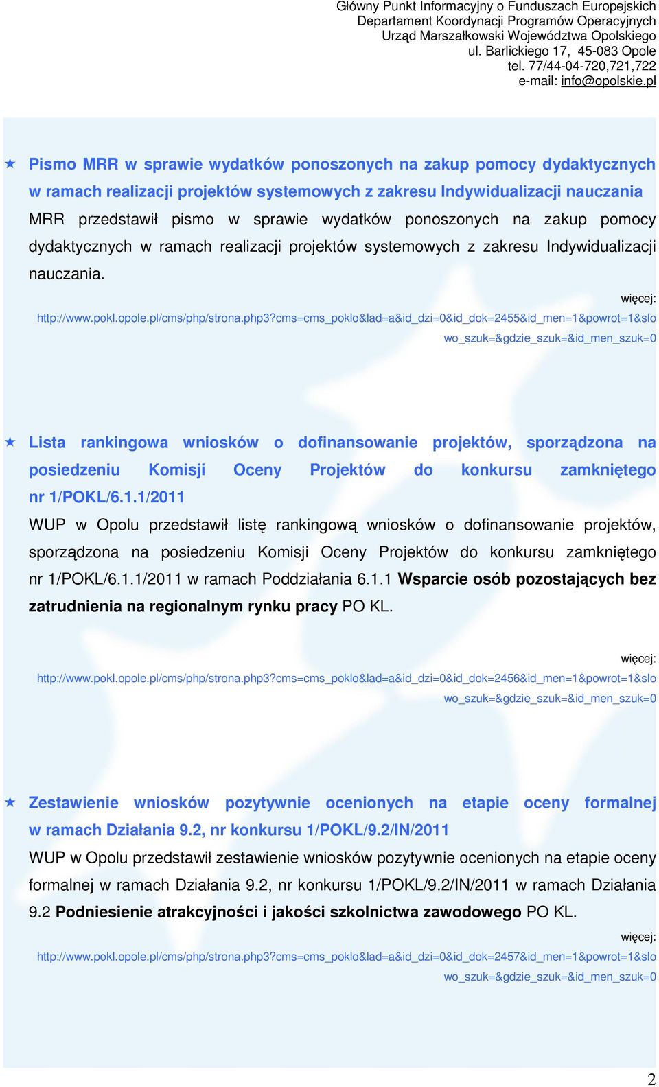 cms=cms_poklo&lad=a&id_dzi=0&id_dok=2455&id_men=1&powrot=1&slo Lista rankingowa wniosków o dofinansowanie projektów, sporządzona na posiedzeniu Komisji Oceny Projektów do konkursu zamkniętego nr