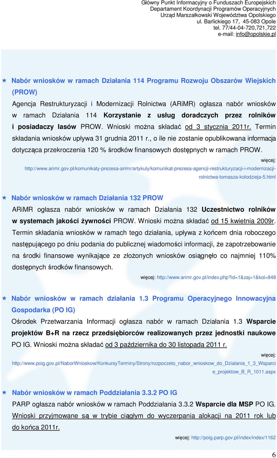 , o ile nie zostanie opublikowana informacja dotycząca przekroczenia 120 % środków finansowych dostępnych w ramach PROW. http://www.arimr.gov.