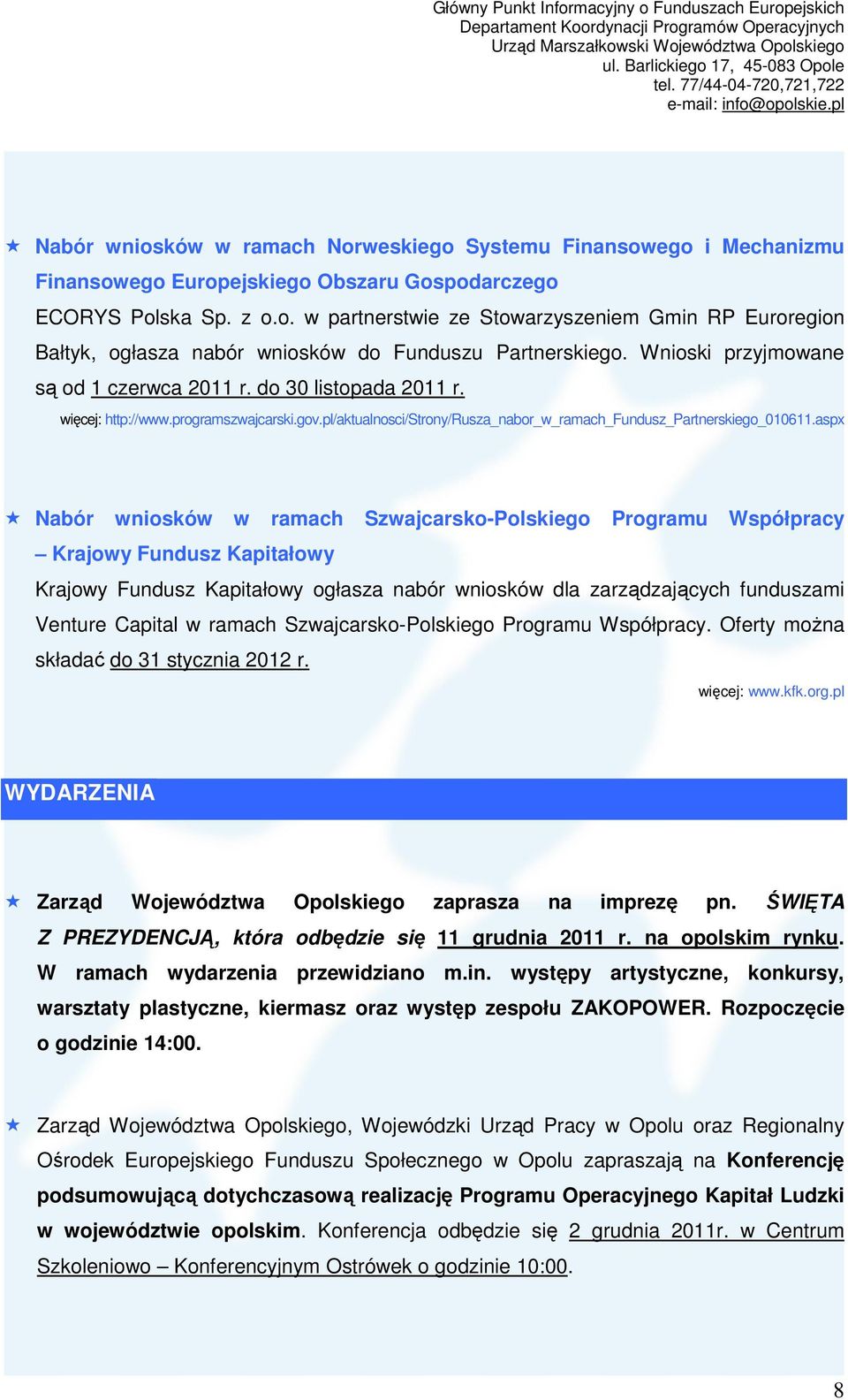 aspx Nabór wniosków w ramach Szwajcarsko-Polskiego Programu Współpracy Krajowy Fundusz Kapitałowy Krajowy Fundusz Kapitałowy ogłasza nabór wniosków dla zarządzających funduszami Venture Capital w