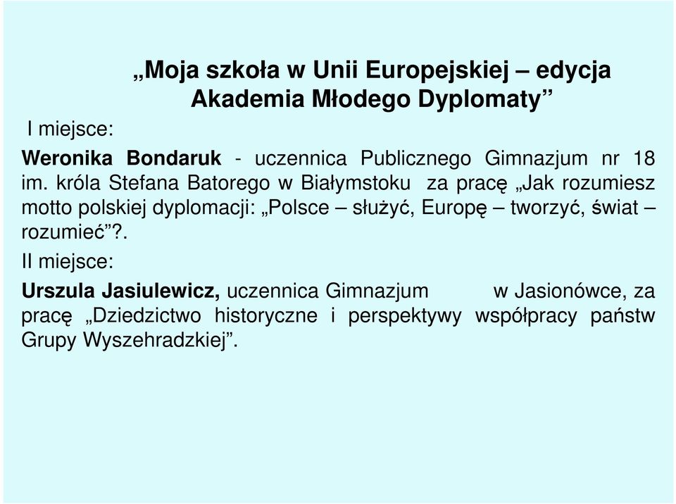 króla Stefana Batorego w Białymstoku za pracę Jak rozumiesz motto polskiej dyplomacji: Polsce służyć,