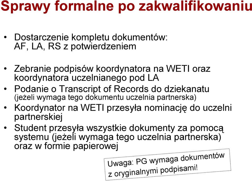 dokumentu uczelnia partnerska) Koordynator na WETI przesyła nominację do uczelni partnerskiej Student przesyła wszystkie