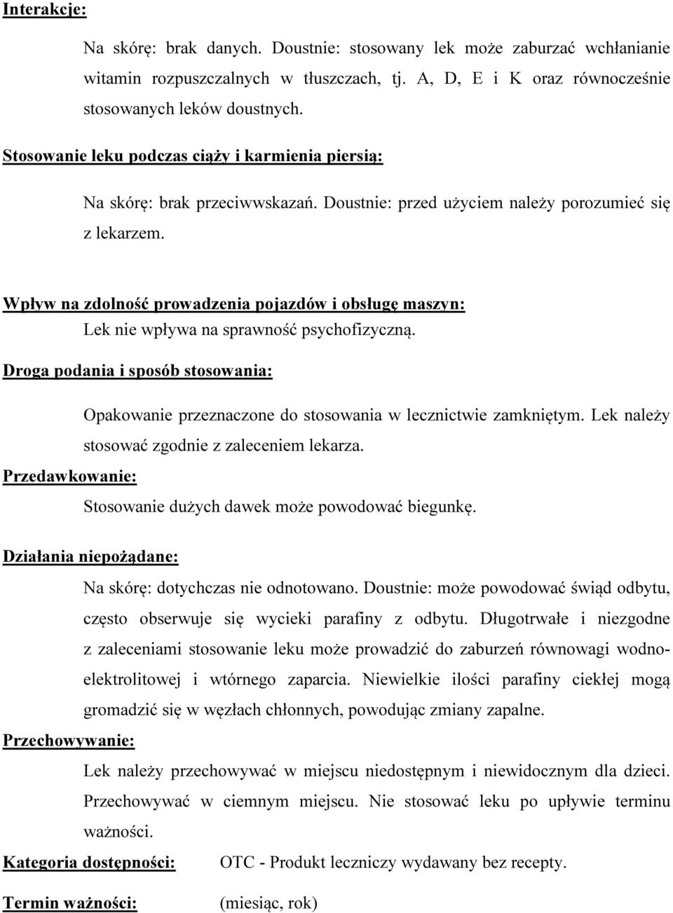 Wpływ na zdolność prowadzenia pojazdów i obsługę maszyn: Lek nie wpływa na sprawność psychofizyczną. Droga podania i sposób stosowania: Opakowanie przeznaczone do stosowania w lecznictwie zamkniętym.