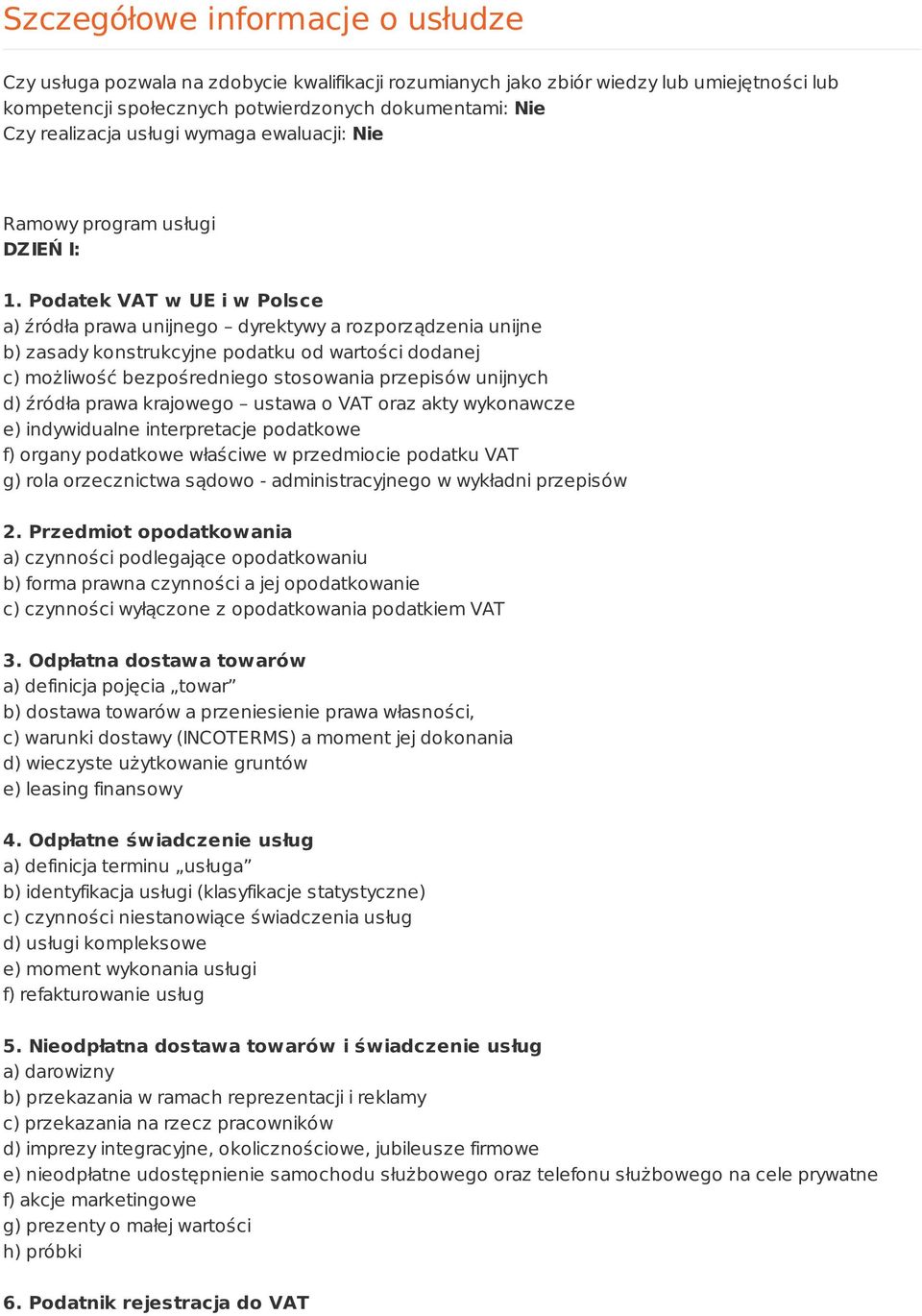 Podatek VAT w UE i w Polsce a) źródła prawa unijnego dyrektywy a rozporządzenia unijne b) zasady konstrukcyjne podatku od wartości dodanej c) możliwość bezpośredniego stosowania przepisów unijnych d)