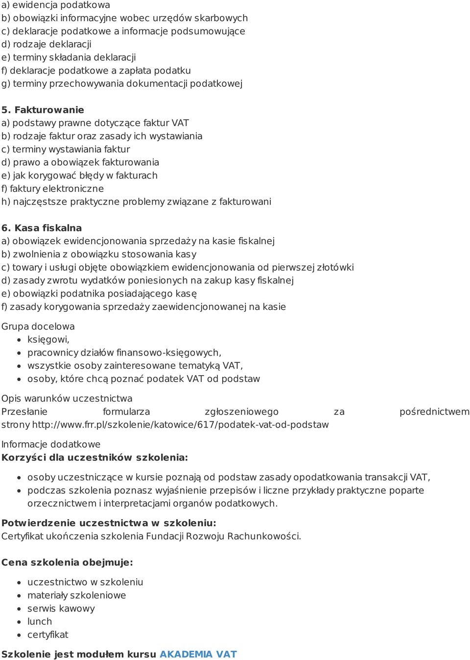 Fakturowanie a) podstawy prawne dotyczące faktur VAT b) rodzaje faktur oraz zasady ich wystawiania c) terminy wystawiania faktur d) prawo a obowiązek fakturowania e) jak korygować błędy w fakturach