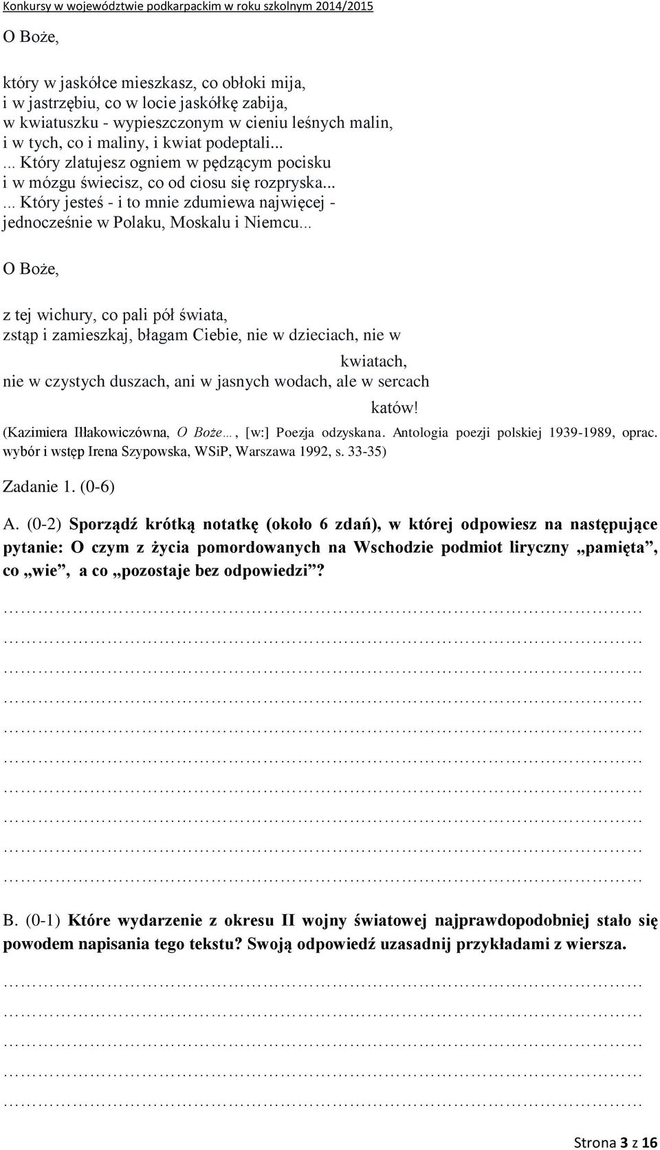 .. O Boże, z tej wichury, co pali pół świata, zstąp i zamieszkaj, błagam Ciebie, nie w dzieciach, nie w kwiatach, nie w czystych duszach, ani w jasnych wodach, ale w sercach katów!