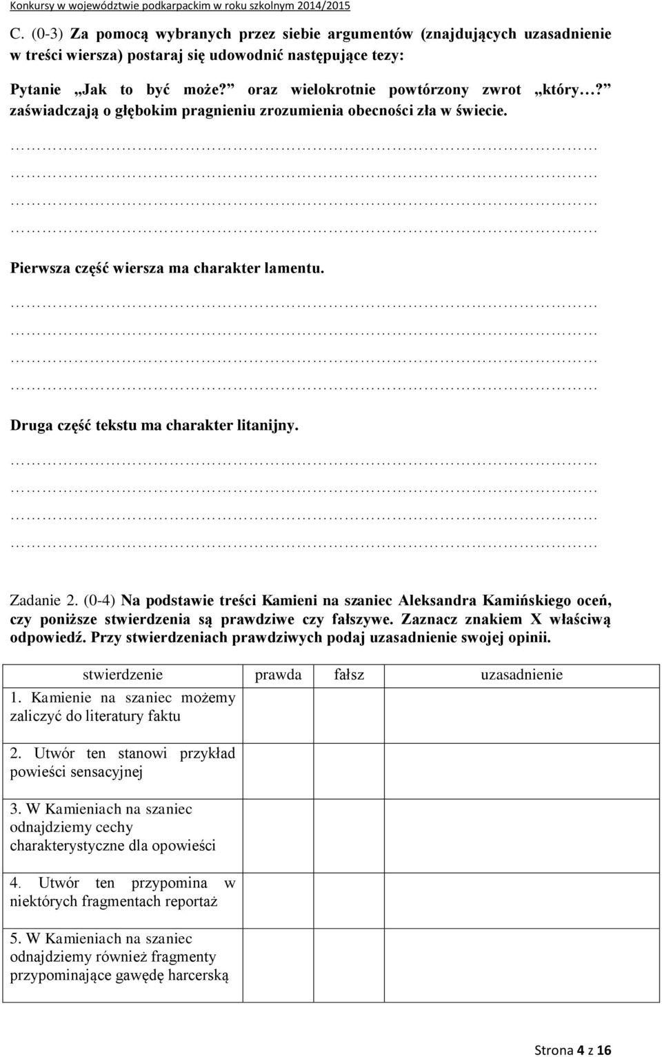 Druga część tekstu ma charakter litanijny. Zadanie 2. (0-4) Na podstawie treści Kamieni na szaniec Aleksandra Kamińskiego oceń, czy poniższe stwierdzenia są prawdziwe czy fałszywe.