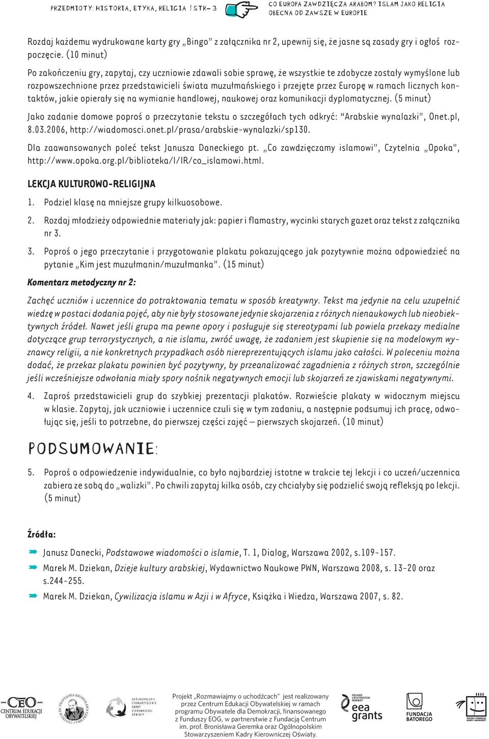 przez Europę w ramach licznych kontaktów, jakie opierały się na wymianie handlowej, naukowej oraz komunikacji dyplomatycznej.