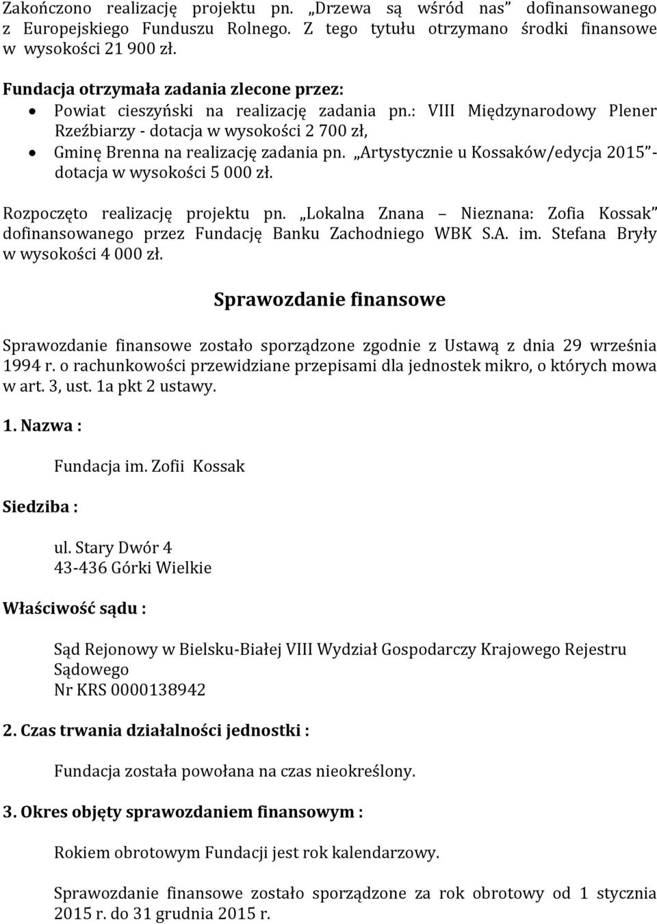 Artystycznie u Kossaków/edycja 2015 - dotacja w wysokości 5 000 zł. Rozpoczęto realizację projektu pn. Lokalna Znana Nieznana: Zofia Kossak dofinansowanego przez Fundację Banku Zachodniego WBK S.A. im.