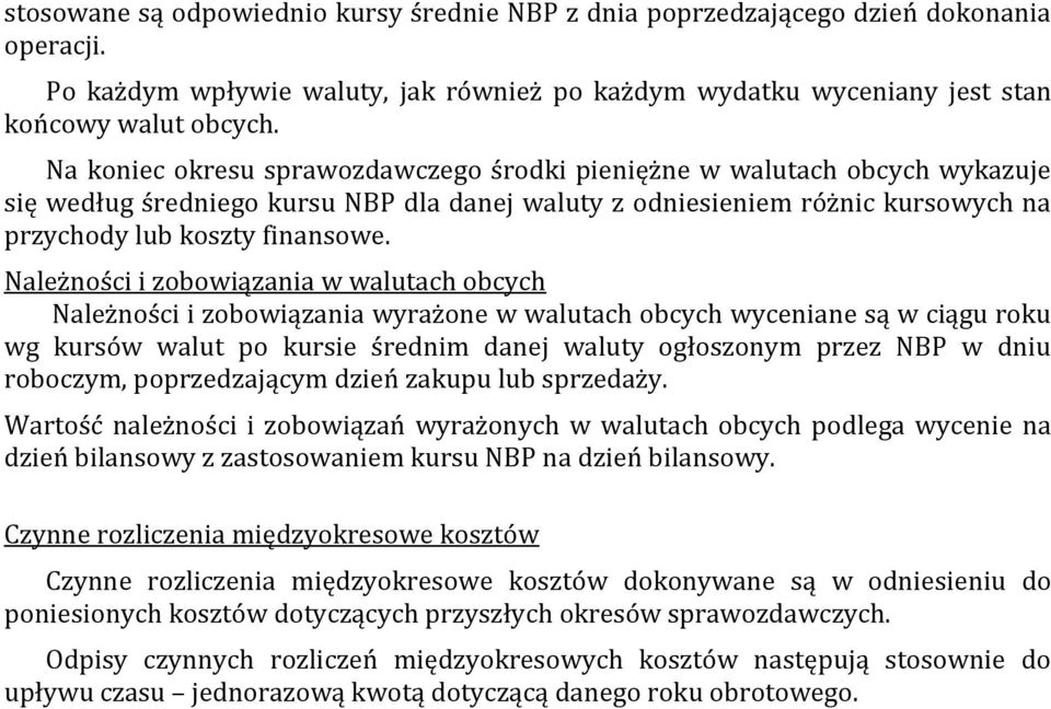 Należności i zobowiązania w walutach obcych Należności i zobowiązania wyrażone w walutach obcych wyceniane są w ciągu roku wg kursów walut po kursie średnim danej waluty ogłoszonym przez NBP w dniu