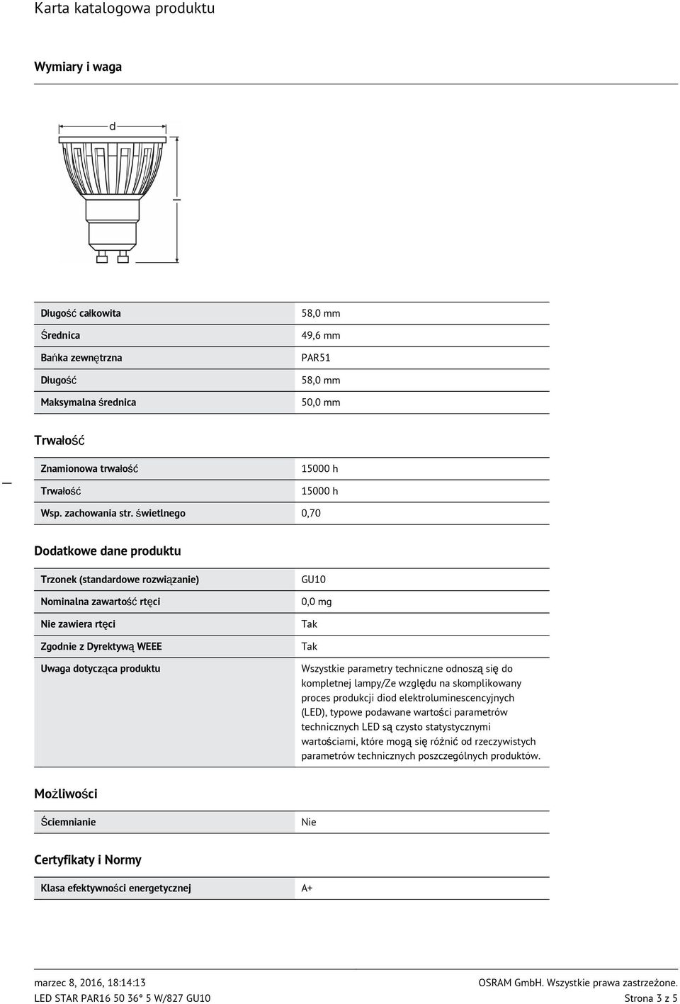 parametry techniczne odnoszą się do kompletnej lampy/ze względu na skomplikowany proces produkcji diod elektroluminescencyjnych (LED), typowe podawane wartości parametrów technicznych LED są czysto