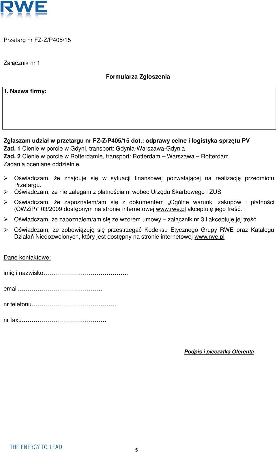 Oświadczam, że znajduję się w sytuacji finansowej pozwalającej na realizację przedmiotu Przetargu.