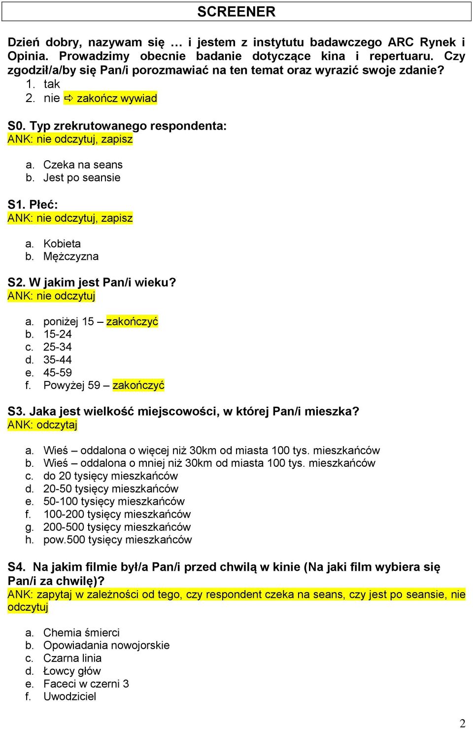 Płeć:, zapisz a. Kobieta b. Mężczyzna S2. W jakim jest Pan/i wieku? a. poniżej 15 zakończyć b. 15-24 c. 25-34 d. 35-44 e. 45-59 f. Powyżej 59 zakończyć S3.