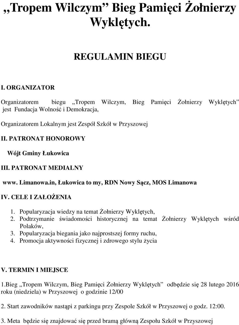 PATRONAT HONOROWY Wójt Gminy Łukowica III. PATRONAT MEDIALNY www. Limanowa.in, Łukowica to my, RDN Nowy Sącz, MOS Limanowa IV. CELE I ZAŁOŻENIA 1. Popularyzacja wiedzy na temat Żołnierzy Wyklętych, 2.