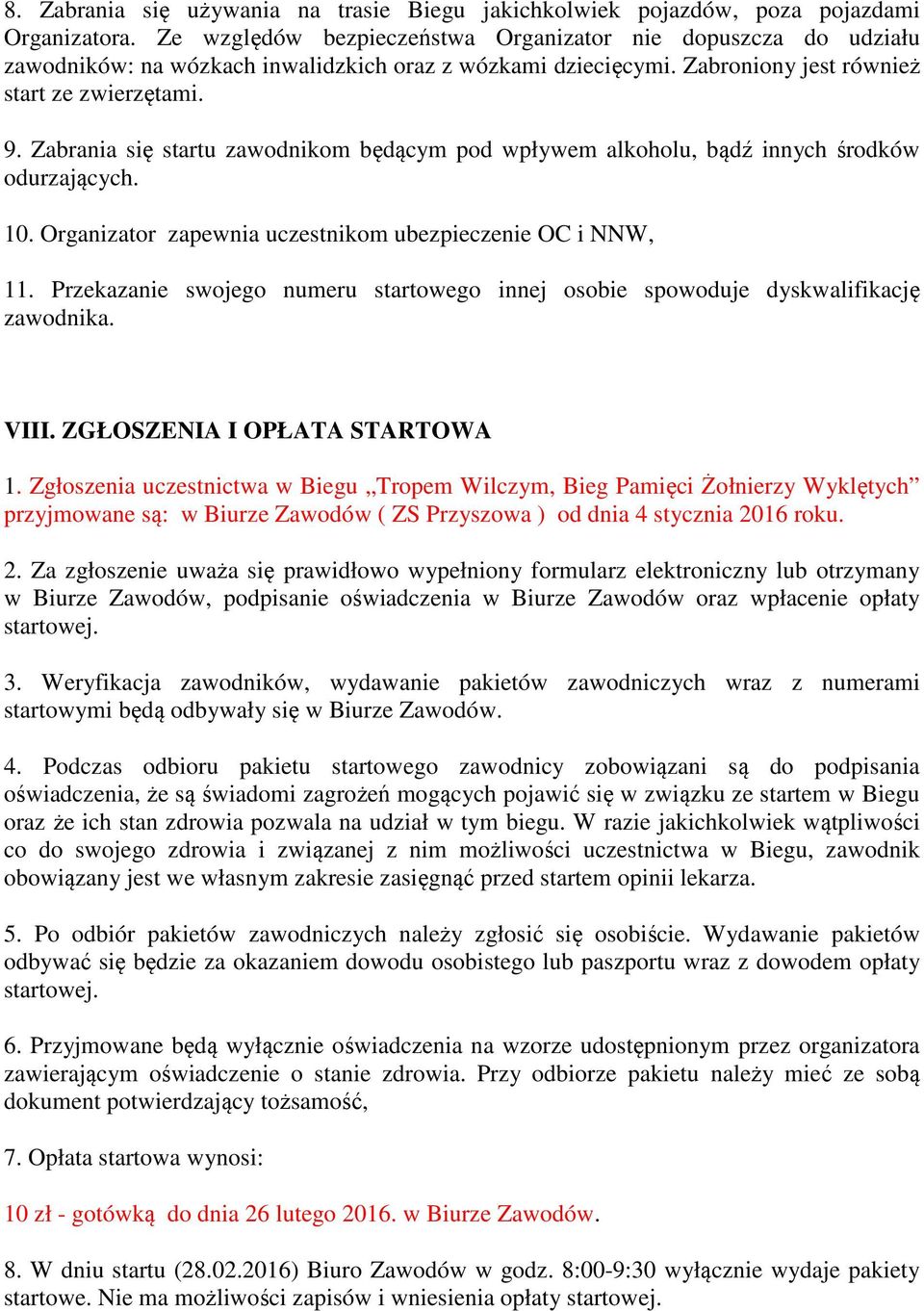 Zabrania się startu zawodnikom będącym pod wpływem alkoholu, bądź innych środków odurzających. 10. Organizator zapewnia uczestnikom ubezpieczenie OC i NNW, 11.