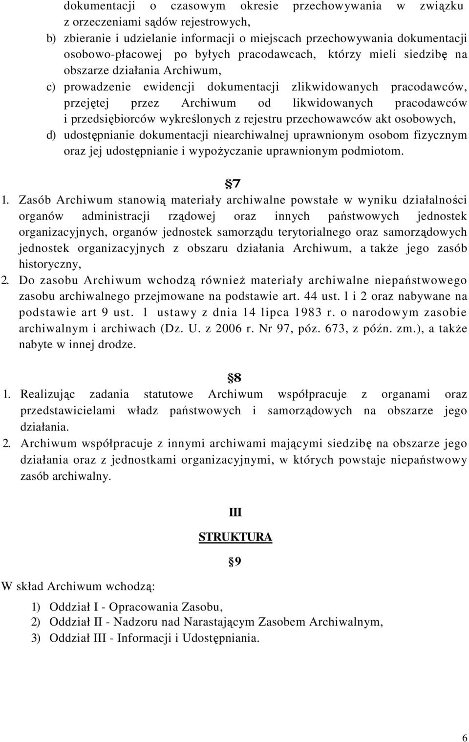 przedsiębiorców wykreślonych z rejestru przechowawców akt osobowych, d) udostępnianie dokumentacji niearchiwalnej uprawnionym osobom fizycznym oraz jej udostępnianie i wypoŝyczanie uprawnionym