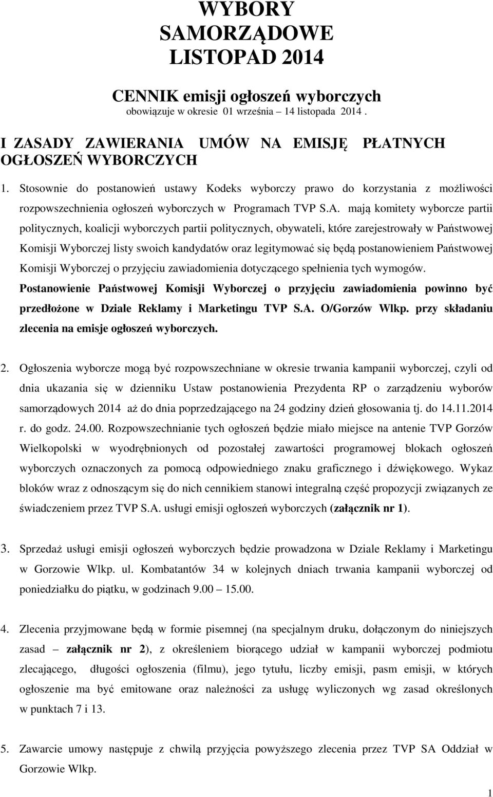 mają komitety wyborcze partii politycznych, koalicji wyborczych partii politycznych, obywateli, które zarejestrowały w Państwowej Komisji Wyborczej listy swoich kandydatów oraz legitymować się będą