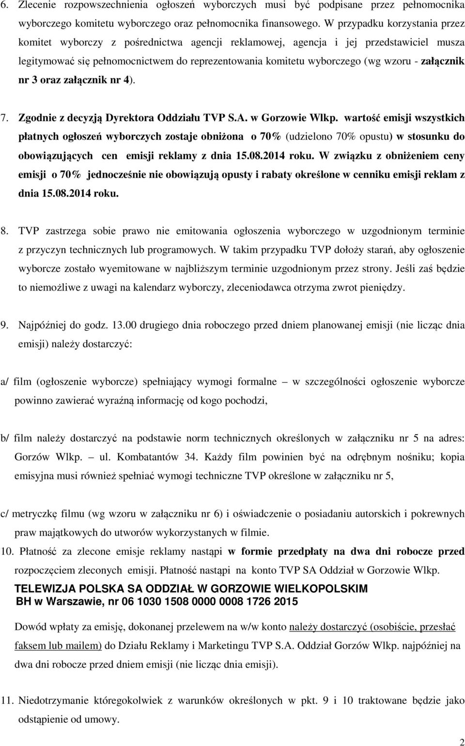 załącznik nr 3 oraz załącznik nr 4). 7. Zgodnie z decyzją Dyrektora Oddziału TVP S.A. w Gorzowie Wlkp.