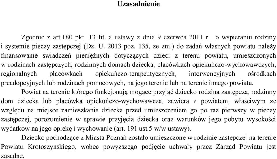 opiekuńczo-wychowawczych, regionalnych placówkach opiekuńczo-terapeutycznych, interwencyjnych ośrodkach preadopcyjnych lub rodzinach pomocowych, na jego terenie lub na terenie innego powiatu.