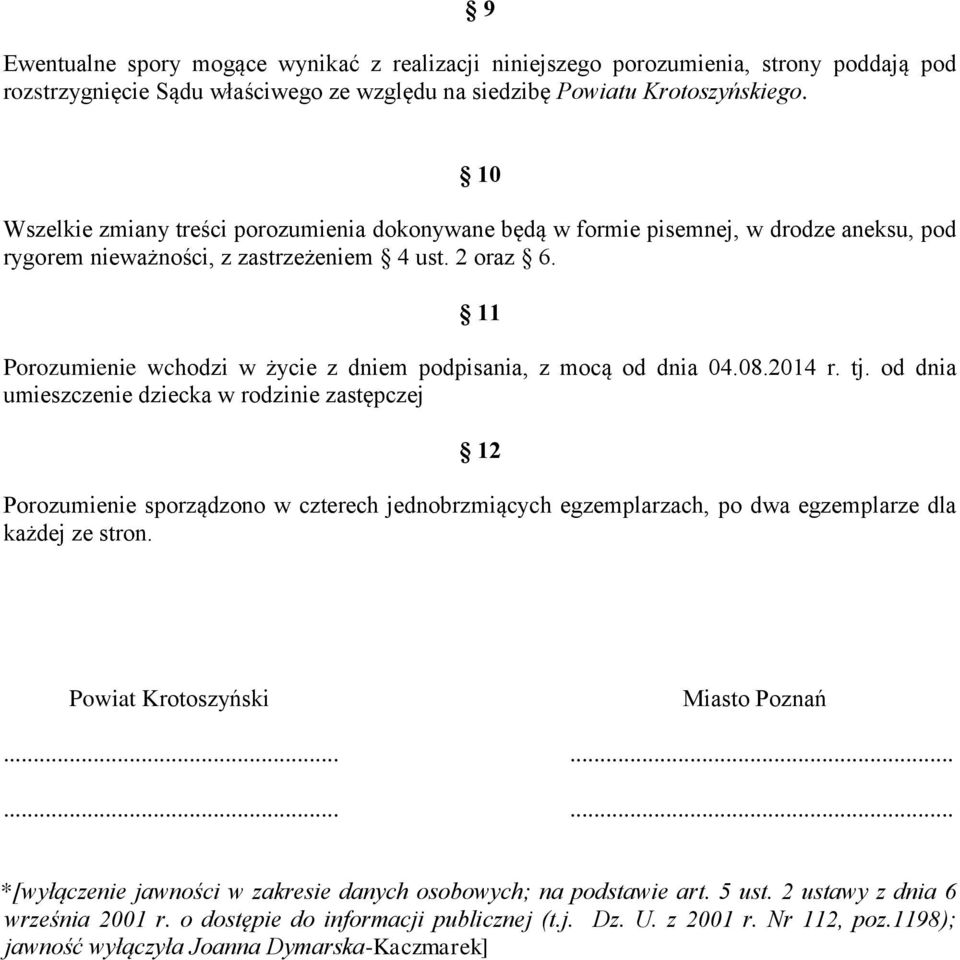 11 Porozumienie wchodzi w życie z dniem podpisania, z mocą od dnia 04.08.2014 r. tj.