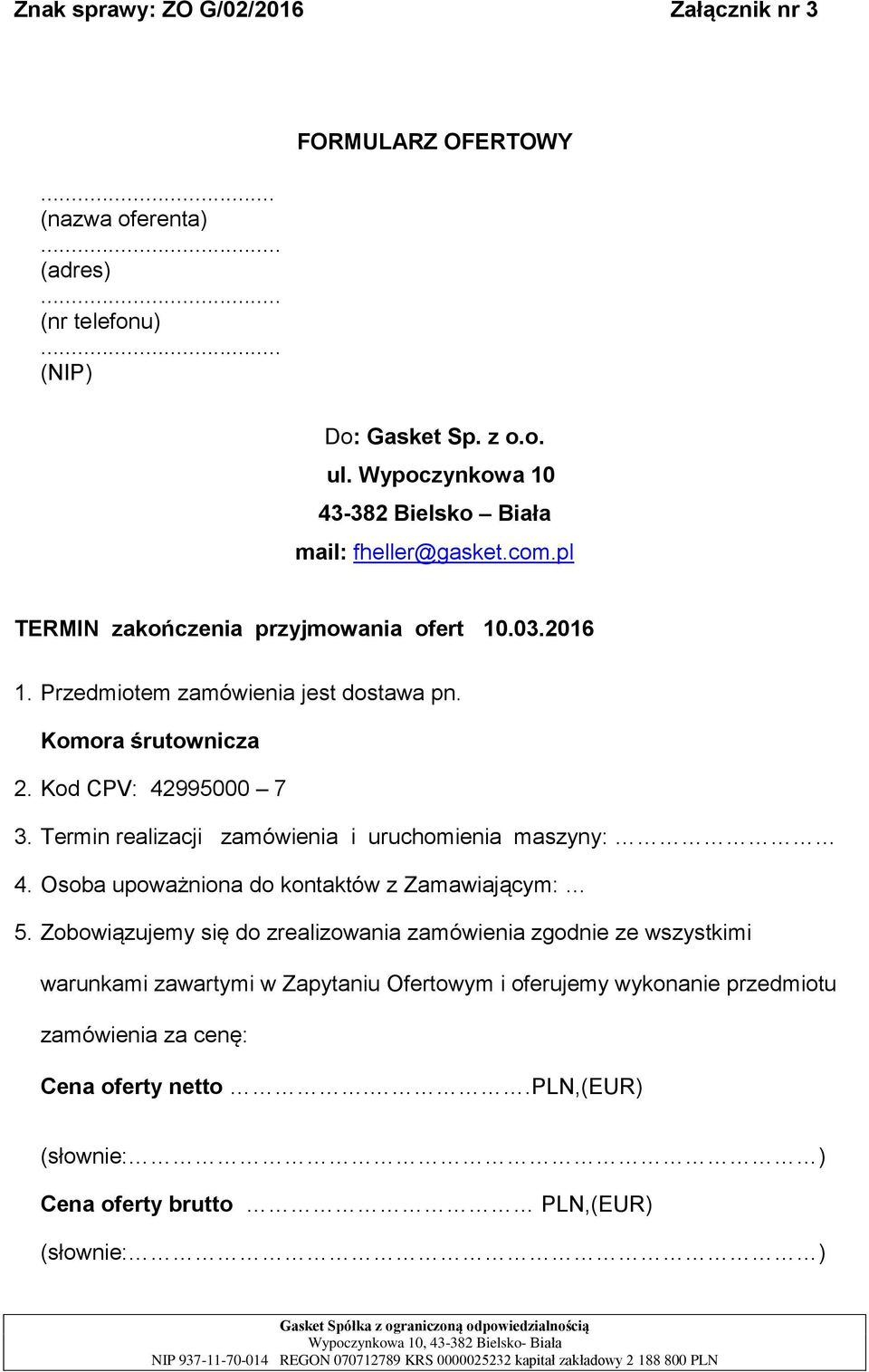 Komora śrutownicza 2. Kod CPV: 42995000 7 3. Termin realizacji zamówienia i uruchomienia maszyny: 4. Osoba upoważniona do kontaktów z Zamawiającym: 5.