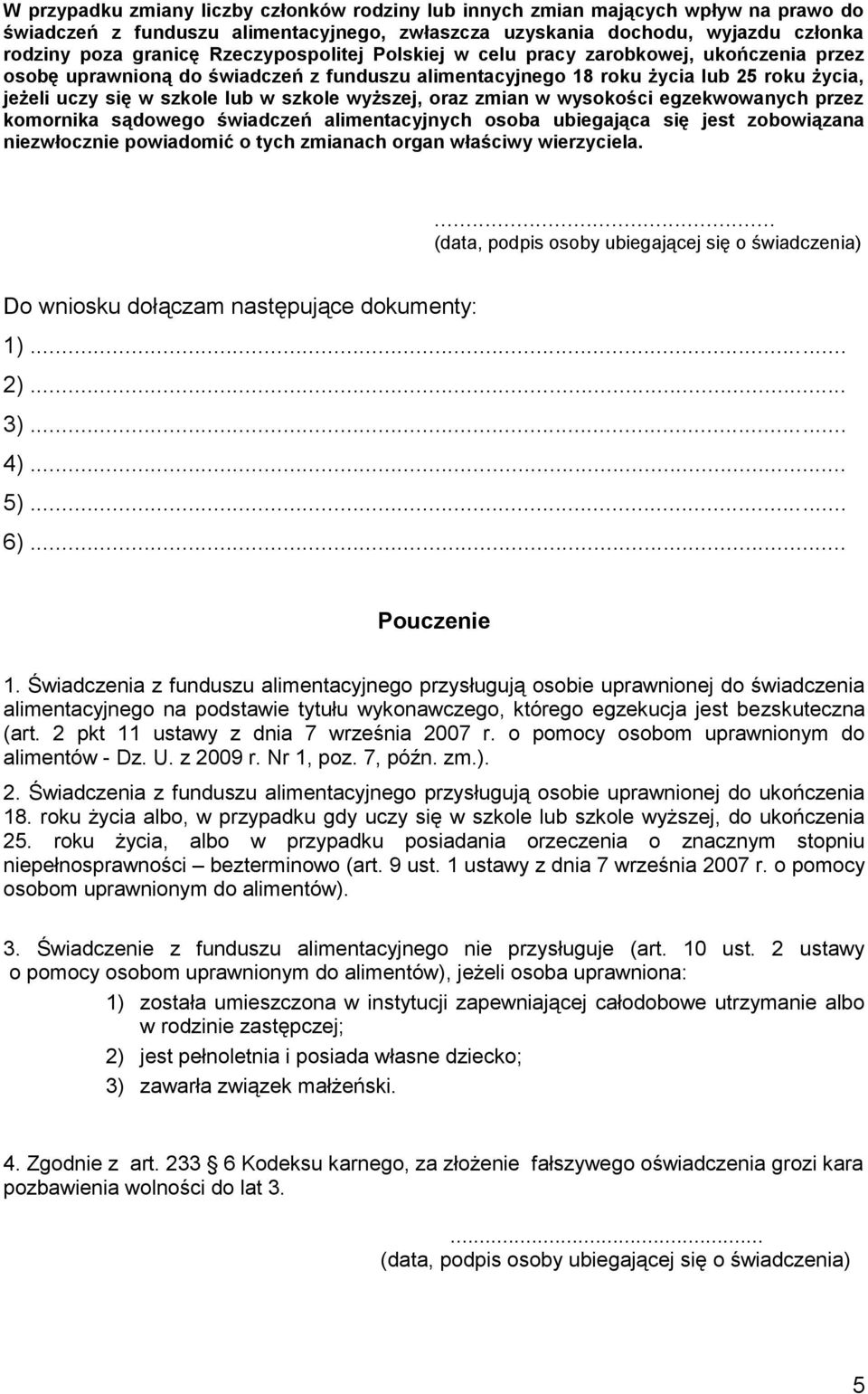 wyższej, oraz zmian w wysokości egzekwowanych przez komornika sądowego świadczeń alimentacyjnych osoba ubiegająca się jest zobowiązana niezwłocznie powiadomić o tych zmianach organ właściwy