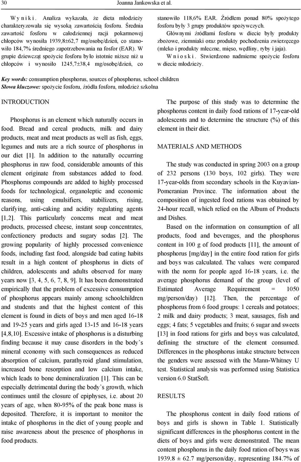 W grupie dziewcząt spożycie fosforu było istotnie niższe niż u chłopców i wynosiło 1245,738,4 mg/osobę/dzień, co stanowiło 118,6% EAR.