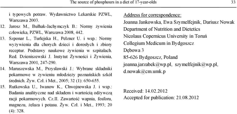 Podstawy naukowe żywienia w szpitalach. Red. Dzieniszewski J. Instytut Żywności i Żywienia, Warszawa 2001, 247-290. 14. Maruszewska M., Przysławski J.