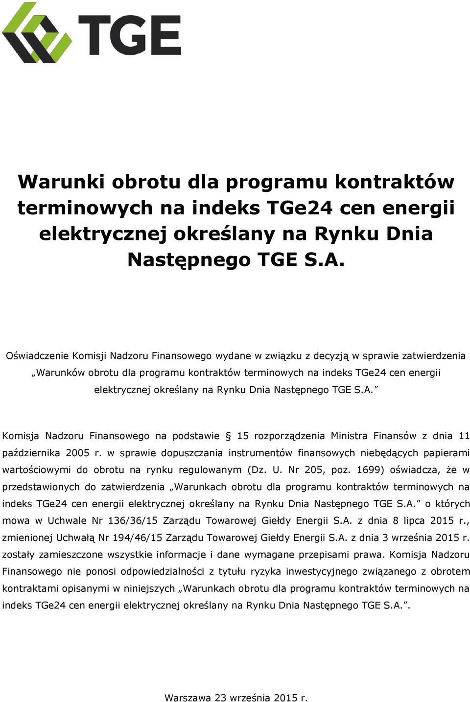 Rynku Dnia Następnego TGE S.A. Komisja Nadzoru Finansowego na podstawie 15 rozporządzenia Ministra Finansów z dnia 11 października 2005 r.